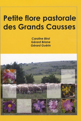 Caroline Birol et Gérard Briane - Petite flore pastorale des Grands Causses.
