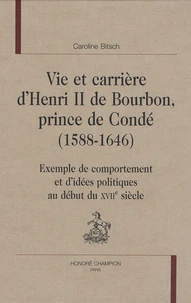 Vie et carrière d'Henri II de Bourbon, prince de Condé (1588-1646)
