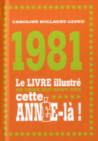 Caroline Bollaert-Lepeu - 1981 - Le livre illustré de ceux qui sont nés cette année-là !.
