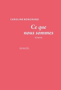 Ibooks gratuits à télécharger Ce que nous sommes par Caroline Bongrand en francais ePub FB2