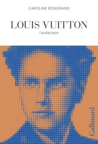 Caroline Bongrand - Louis Vuitton, l'audacieux.