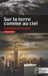 Caroline Bossant - Sur la terre comme au ciel.