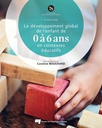 Caroline Bouchard - Le développement global de l'enfant de 0 à 6 ans en contextes éducatifs.