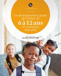 Caroline Bouchard - Le développement global de l'enfant de 6 à 12 ans en contextes éducatifs.
