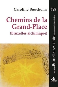Caroline Bouchoms - Chemins de la Grand-Place - Bruxelles alchimique.