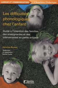 Caroline Bowen - Les difficultés phonologiques chez l'enfant - Guide à l'intention des familles, des enseignantes et des intervenantes en petite enfance.