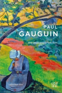 Caroline Boyle-Turner - Paul Gauguin - Une renaissance à Pont-Aven.