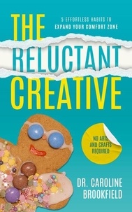 The Reluctant Creative: 5 Effortless Habits to Expand your Comfort Zone