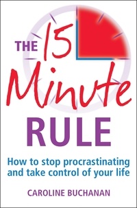 Caroline Buchanan - The 15 Minute Rule - How to stop procrastinating and take charge of your life.