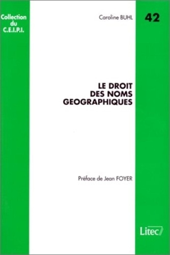 Jean Foyer et Caroline Buhl - Le droit des noms géographiques.