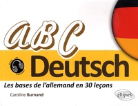 Caroline Burnand - ABC Deutsch - Les bases de l'allemand en 30 leçons.