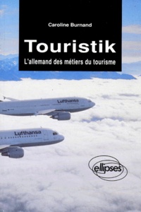 Caroline Burnand - Touristik. L'Allemand Des Metiers Du Tourisme.