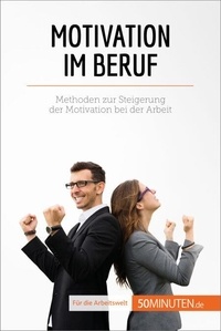 Téléchargez des livres pour allumer le feu gratuitement Motivation im Beruf  - Methoden zur Steigerung der Motivation bei der Arbeit en francais MOBI 9782808020343