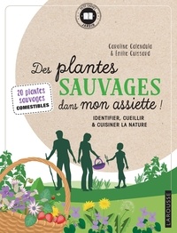  Caroline Calendula et  Emilie Cuissard - Des plantes sauvages dans mon assiette !.