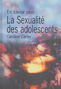 Caroline Carter - La sexualité des adolescents.