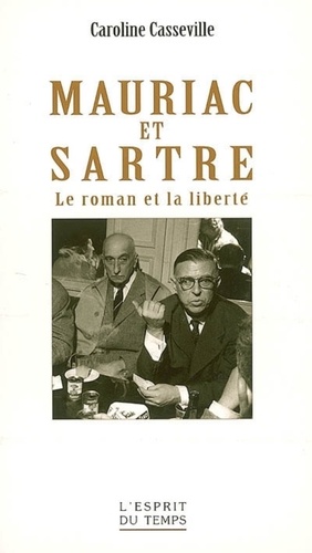 Caroline Casseville-Ragot - Mauriac et Sartre - Le roman et la liberté.
