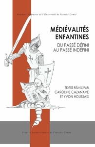 Caroline Cazanave et Yvon Houssais - Médiévalités enfantines - Du passé défini au passé indéfini.