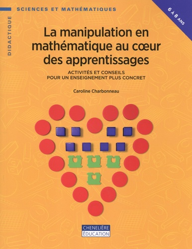 La manipulation en mathématique au coeur des apprentissages. Activités et conseils pour un enseignement plus concret