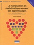 Caroline Charbonneau - La manipulation en mathématique au coeur des apprentissages - Activités et conseils pour un enseignement plus concret.