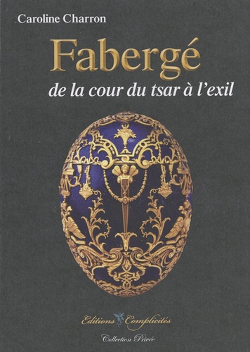 Caroline Charron - Fabergé de la cour du tsar à l'exil.