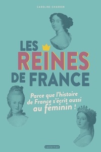 Livre électronique téléchargement gratuit pdf Les reines de France  - Parce que l'histoire de France s'écrit aussi au féminin ! par Caroline Charron 9782203210868 (Litterature Francaise)
