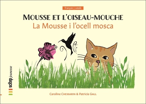 Caroline Chemarin et I sutil susanna Peidro - La Mousse i l’ocell mosca - Mousse et l’oiseau-mouche | Bilingue catalan-français.