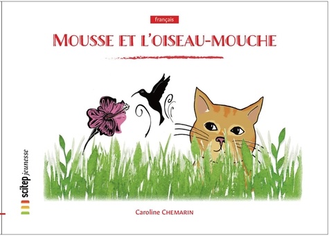 Caroline Chemarin et Myriam Desclèves - Mousse et l'oiseau-mouche.