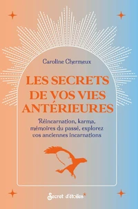 Les secrets de vos vies antérieures