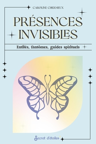 Présences invisibles. Entités, fantômes, guides spirituels