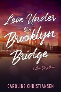  Caroline Christiansen - Love Under the Brooklyn Bridge - A Love Story Series, #2.
