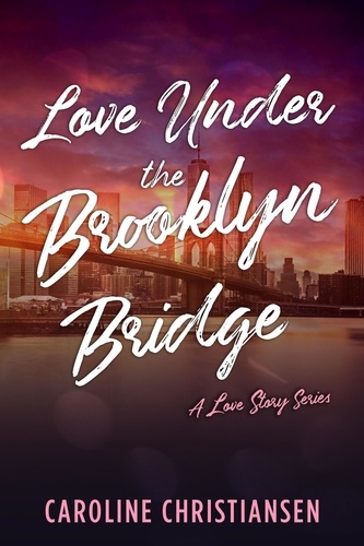  Caroline Christiansen - Love Under the Brooklyn Bridge - A Love Story Series, #2.