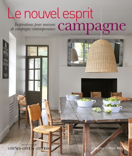 Le  nouvel esprit campagne : inspirations pour maisons de campagne contemporaines