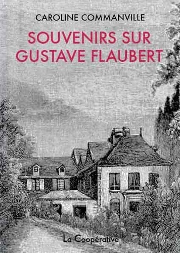 Caroline Commanville - Souvenirs sur Gustave Flaubert.