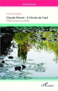 Caroline Coppey - Claude Monet - A l'école de l'oeil.