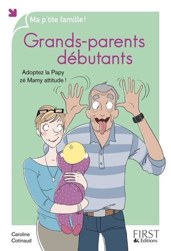 Grands-parents débutants. Adoptez la papy zé Mamy attitude !