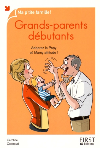 Grands-parents débutants. Adoptez la papy zé Mamy attitude !
