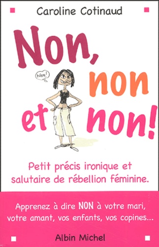 Caroline Cotinaud - Non, non et non ! - Petit précis ironique et salutaire de rébellion féminine.