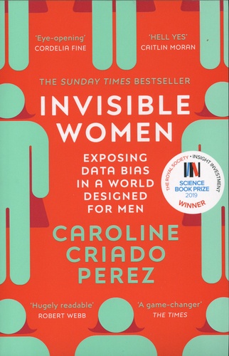 Invisible Women. Exposing Data Bias in a World Designed for Men