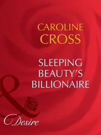 Caroline Cross - Sleeping Beauty's Billionaire.