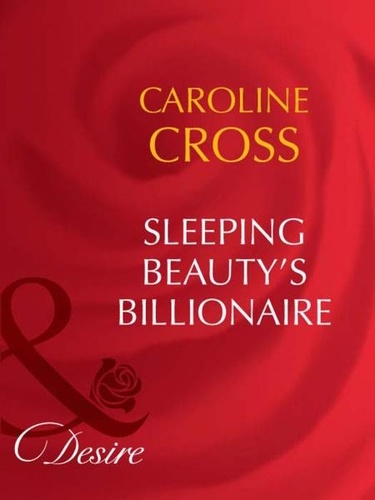 Caroline Cross - Sleeping Beauty's Billionaire.