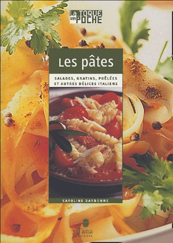 Caroline Darbonne - Les pâtes - Salades, gratins, poêlées et autres délices italiens.