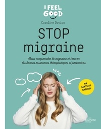Caroline Daviau - Stop migraine - Mieux comprendre la migraine et trouver les bonnes ressources thérapeutiques et préventives.