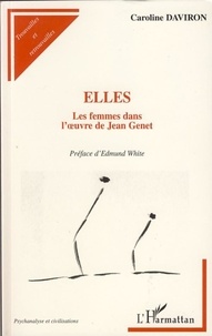 Caroline Daviron - Elles - Les femmes dans l'oeuvre de Jean Genet.