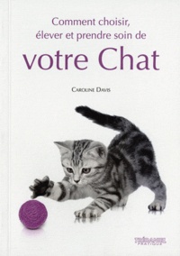 Caroline Davis - Comment choisir, élever et prendre soin de votre chat.