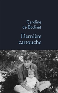 Caroline de Bodinat - Dernière cartouche.