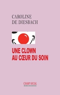 Caroline de Diesbach - Une clown au coeur du soin.