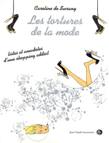 Caroline de Surany - Les tortures de la mode - Listes et anecdotes d'une shopping addict.