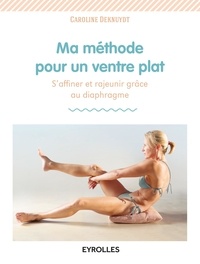 Caroline Deknuydt - Ma méthode pour un ventre plat - S'affiner et rajeunir grâce au diaphragme.
