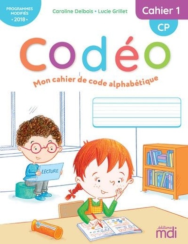 Caroline Delbois et Lucie Grillet - Mon cahier de code alphabétique CP Codéo - Cahier 1.