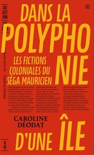 Caroline Déodat - Dans la polyphonie d’une île - Les fictions coloniales du séga mauricien.